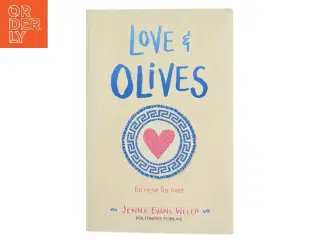 Love & olives : en rejse for livet af Jenna Evans Welch (Bog)