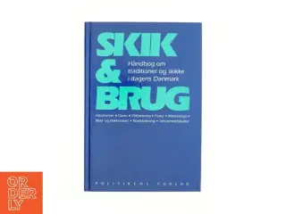 Skik & brug : håndbog om traditioner og skikke i dagens Danmark : hilseformer, gaver, påklædning, fester, mærkedage, mad- og d