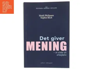 Det giver mening at elske sit arbejdsliv af Heidi Philipsen (f. 1971-03-18) (Bog)