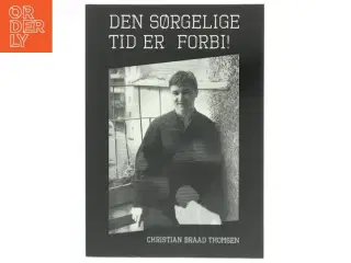 Den sørgelige tid er forbi! af Chr. Braad Thomsen (Bog)