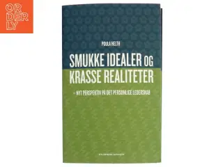 Smukke idealer og krasse realiteter : nyt perspektiv på det personlige lederskab af Poula Helth (Bog)
