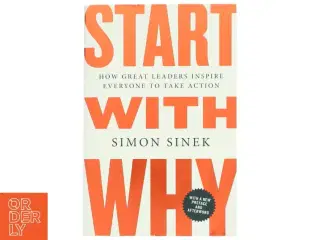 Start with why : how great leaders inspire everyone to take action af Simon Sinek (Bog)