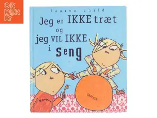 Jeg er IKKE træt og jeg vil IKKE i seng af Lauren Child (Bog)
