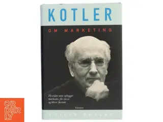 Kotler om marketing : hvordan man opbygger markeder, får succes og bliver førende af Philip Kotler (Bog)