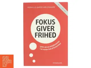 Fokus giver frihed : gode råd om arbejdsmetoder i en verden fuld af forstyrrelser af Pernille Garde Abildgaard (f. 1974) (Bog)