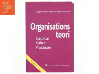 Organisationsteori : struktur, kultur, processer af Egil Fivelsdal (Bog)