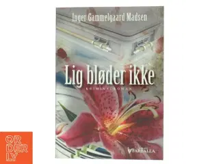 Lig bløder ikke : kriminalroman af Inger Gammelgaard Madsen (Bog) fra Farfalla