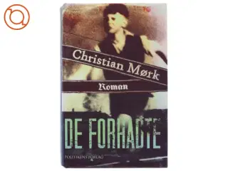 De forhadte : roman af Christian Mørk (Bog) fra Politikens Forlag