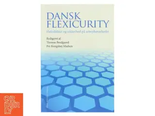 Dansk flexicurity : fleksibilitet og sikkerhed på arbejdsmarkedet (Bog)