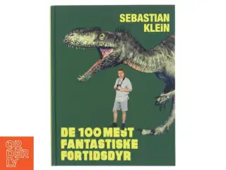 De 100 mest fantastiske fortidsdyr af Sebastian Klein (Bog)