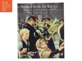 Uden for murene : fortællinger fra det moderne gennembruds København af Klaus P. Mortensen (f. 1942) (Bog)