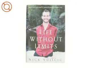 Life Without Limits : Inspiration for a Ridiculously Good Life by Nick Vujicic af Vujicic, Nick (Bog)