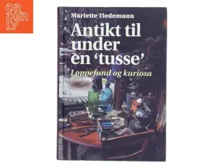 Antikt til under en "tusse" : loppefund og kuriosa af Mariette Tiedemann (Bog)