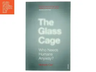 The glass cage : Who needs humans anyway? af Nicholas Carr (Bog)
