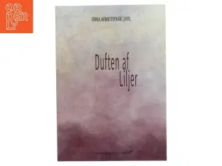 Duften af liljer af Erna Ahmetspahić Juhl (f. 1984) (Bog)