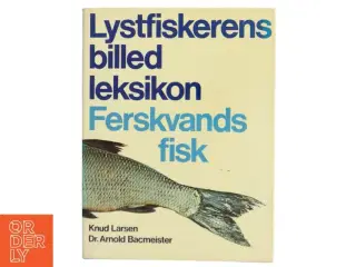 Lystfiskerens billed leksikon: Ferskvandsfisk af Knud Larsen (Bog)