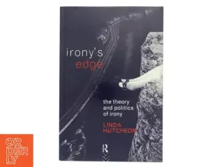 Irony&#39;s edge : the theory and politics of irony af Linda Hutcheon (Bog)