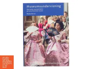 Museumsundervisning - med sanser og materialitet på kulturhistoriske museer af Mette Boritz (Bog)