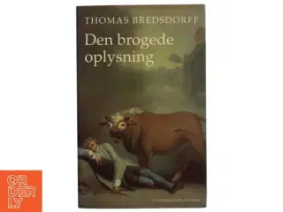 Den brogede oplysning : om følelsernes fornuft og fornuftens følelse i 1700-tallets nordiske litteratur af Thomas Bredsdorff (Bog)