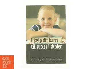 Hjælp dit barn til succes i skolen af garry Burnett & Kay Jarvis (Bog)