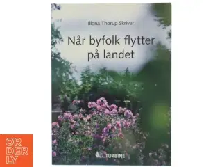 Når byfolk flytter på landet af Illona Thorup Skriver (Bog)