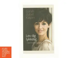 Lev dig lykkelig - med positiv psykologi af Sarah Zobel Kølpin (Bog)