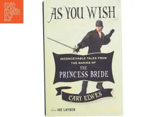 As you wish : Inconceivable tales from the making of The Princess Bride af Cary Elwes (Bog)