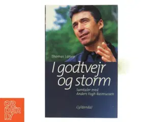 I godtvejr og storm : samtaler med Anders Fogh Rasmussen af Thomas Larsen (Bog)