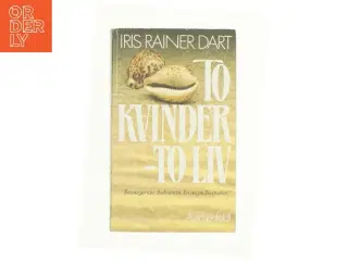 To kvinder - To liv af Iris Rainer Dart (bog)