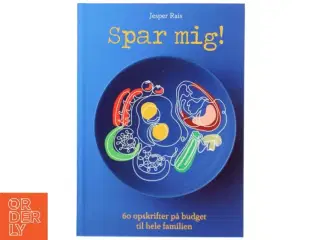 Spar mig! : 60 opskrifter på budget til hele familien af Jesper Rais (Bog)