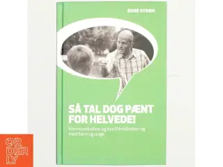 Så tal dog pænt for helvede! : kommunikation og konflikthåndtering med børn og unge af Rune Strøm (f. 1977) (Bog)