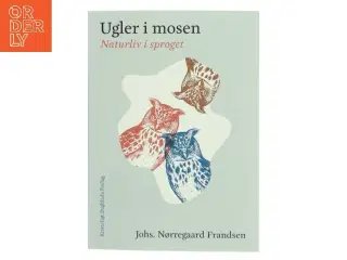 Ugler i mosen : naturliv i sproget af Johs. Nørregaard Frandsen (Bog)