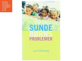 Sunde børns problemer : sådan hjælper du dit barn i hverdagen af Lars Rasborg (Bog)