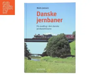 Danske jernbaner : på strejftog i den danske jernbanehistorie af Niels Jensen (f. 1942) (Bog)