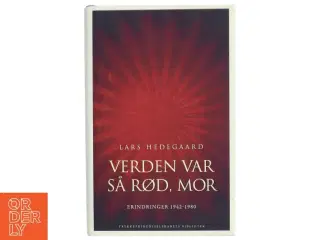 Verden var så rød, mor : erindringer 1942-1980 af Lars Hedegaard (f. 1942) (Bog)