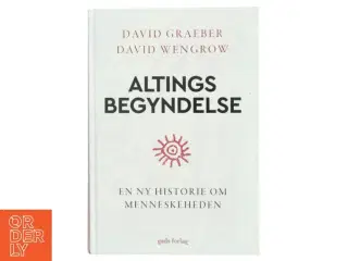 Altings begyndelse : en ny historie om menneskeheden af David Graeber (Bog)