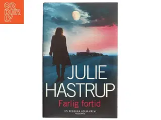 Farlig fortid : krimi af Julie Hastrup (Bog)