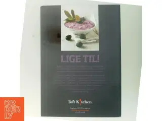 Kogebog &#39;LIGE TIL!&#39; fra Toft Kitchen