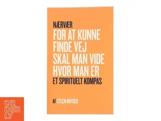 Nærvær: For at kunne finde vej skal man vide hvor man er af Steen Kofoed (Bog)