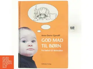 God mad til børn : fra fødsel til skolealder af Anne-Dorte Gjerulff (Bog)