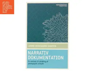 Narrativ dokumentation : en metode til udvikling af pædagogisk arbejde af Janne Hedegaard Hansen (Bog)