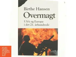 Overmagt : USA og Europa i det 21. århundrede af Birthe Hansen (f. 1960) (Bog)