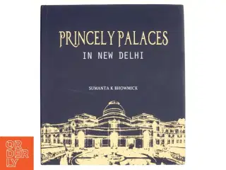 Princely Palaces in New Delhi af Sumanta K. Bhowmick (Bog)