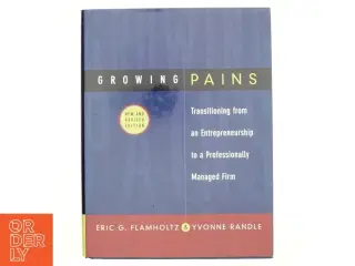 Growing pains : Transitioning from an entrepreneurship to a professionally managed firm (Bog)