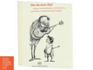 Har du øvet dig? : relation, kommunikation, motivation og præstation i musikundervisningen af Linda Vilhelmsen (Bog)