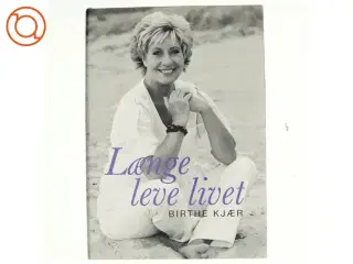 Længe leve livet af Birthe Kjær (Bog)