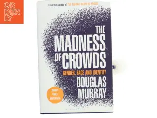 The madness of crowds : gender, race and identity af Douglas Murray (f. 1979) (Bog)
