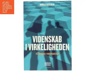 Videnskab i virkeligheden : en grundbog i videnskabsteori af Andreas Beck Holm (Bog)