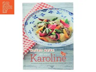 Meget mere alle tiders Karoline : 12 landeplager og en hel masse nye opskrifter (Bog)