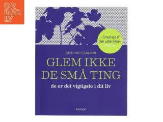 Glem ikke de små ting : de er det vigtigste i dit liv : enkle råd om hvordan man undgår at småtterier vokser én over hovedet